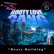 Booty Building: Mixtape Vol. 6 - Booty love gang