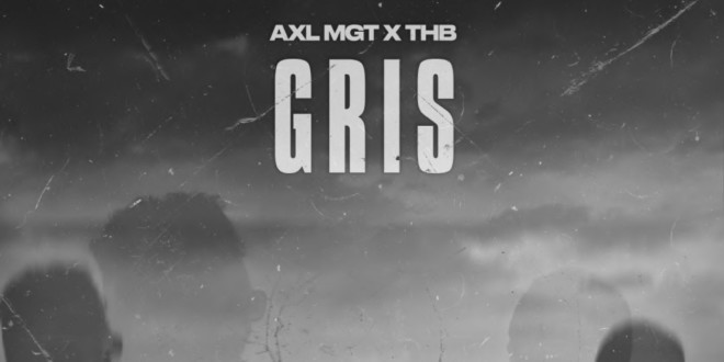 AXL MGT et THB voient Gris dans leur nouveau titre (Clip Officiel)