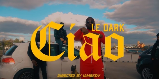 Le Dark revient avec son nouveau single \'\'Ciao\'\'(Clip Officiel)