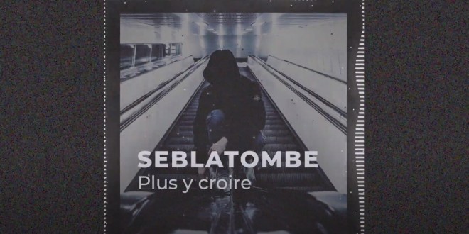 Seblatombe dévoile son premier single \'\'Plus y croire\'\'(Son)