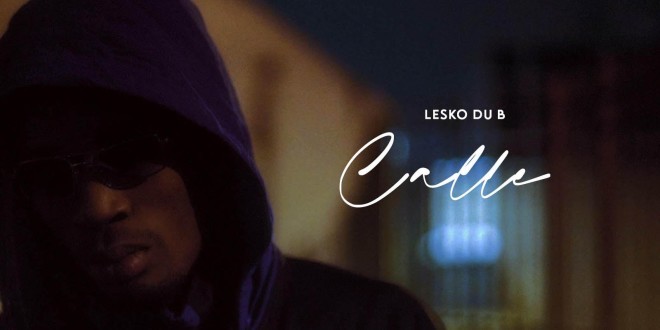 Lesko Du B envoie son tout nouveau titre \'\'CALLE\'\' (clip officiel)
