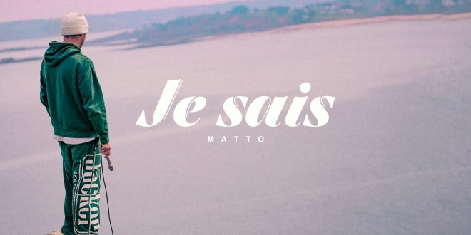 Matto dévoile son excellent nouveau titre \'\'Je sais\'\' (clip officiel)