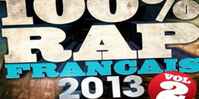 Rap Français Une Exploration En 100 Albums La compilation 100% Rap Français 2013 Vol.2 est disponible