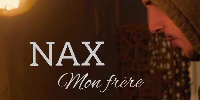 Nax dégage beaucoup d\'émotion dans son dernier titre \'\'Mon frère\'\'